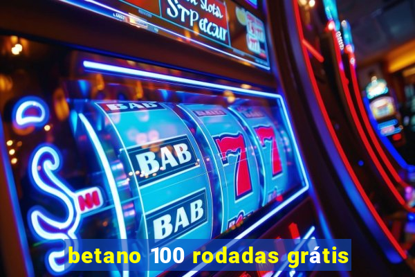 betano 100 rodadas grátis