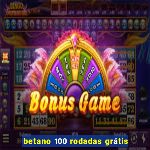 betano 100 rodadas grátis