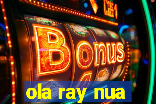 ola ray nua