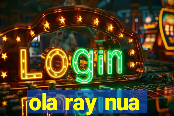 ola ray nua