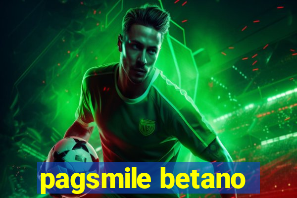 pagsmile betano