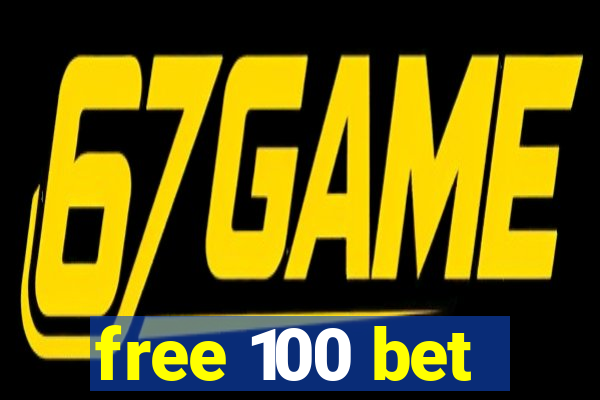 free 100 bet