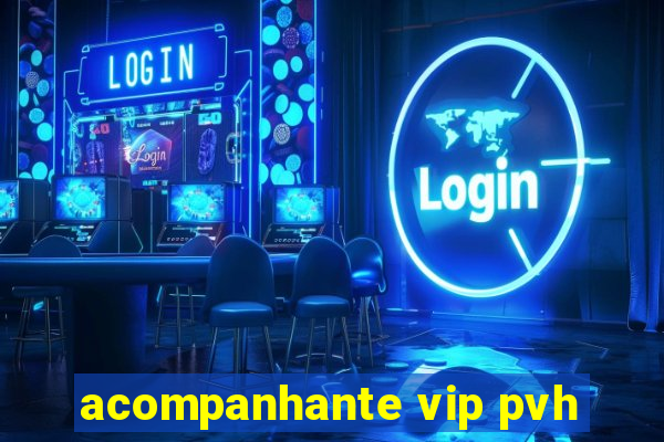 acompanhante vip pvh