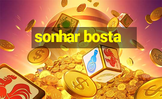 sonhar bosta