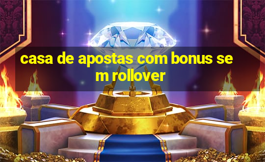 casa de apostas com bonus sem rollover