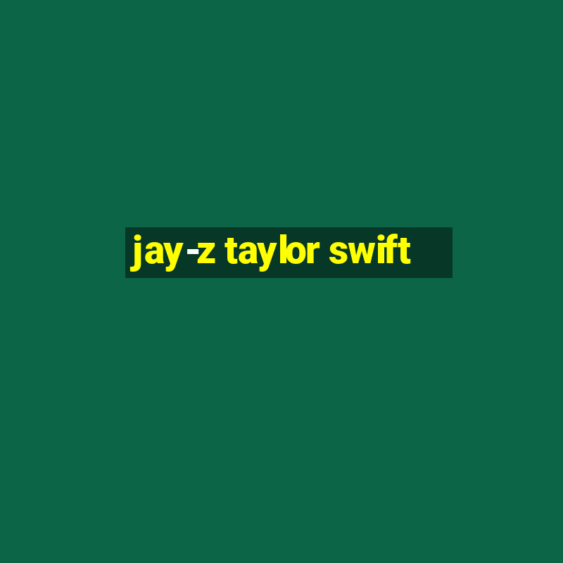 jay-z taylor swift