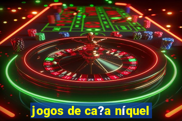 jogos de ca?a níquel