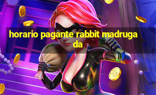 horario pagante rabbit madrugada