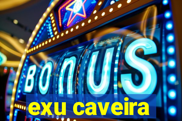 exu caveira