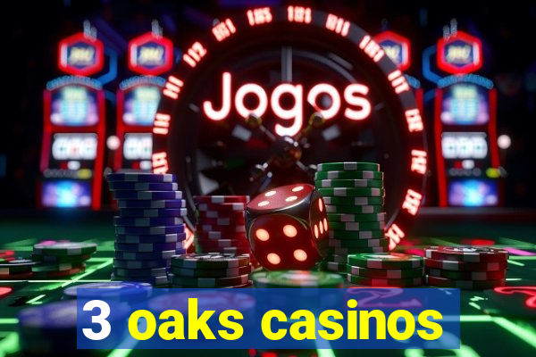 3 oaks casinos