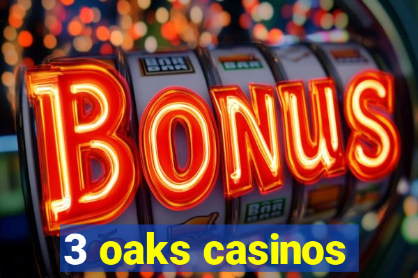 3 oaks casinos