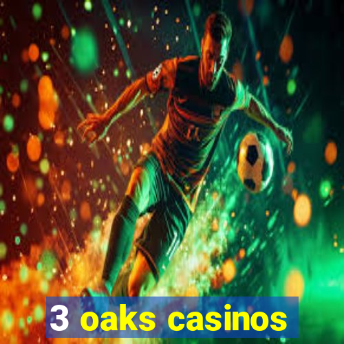 3 oaks casinos