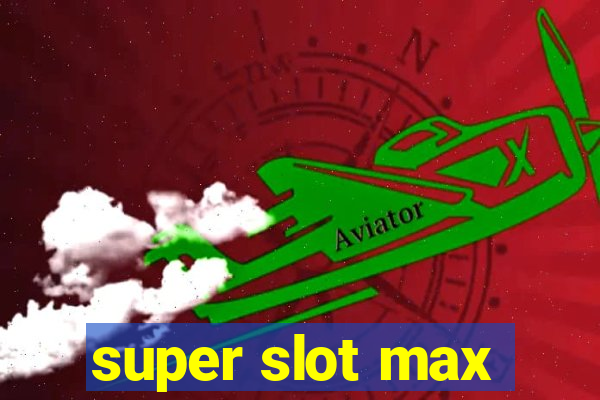 super slot max