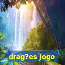 drag?es jogo