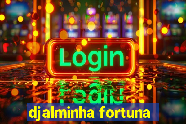 djalminha fortuna