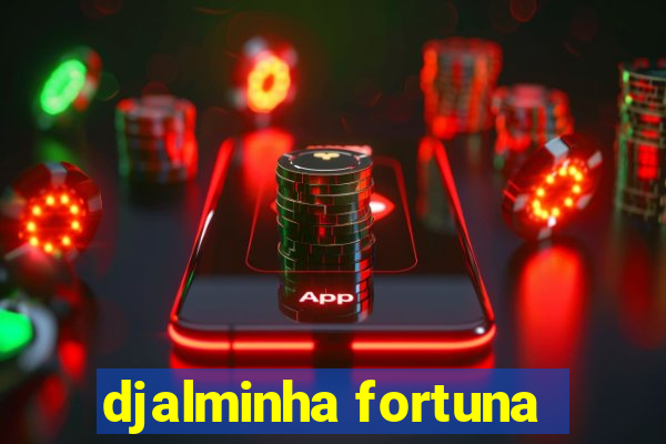 djalminha fortuna