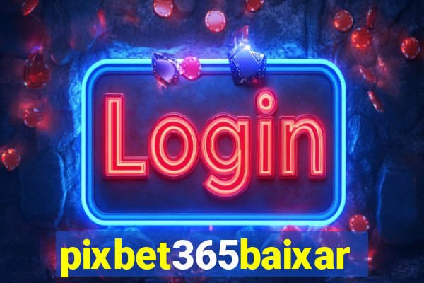 pixbet365baixar