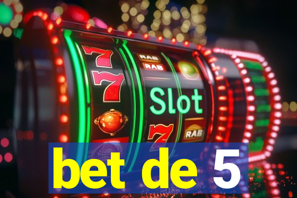 bet de 5