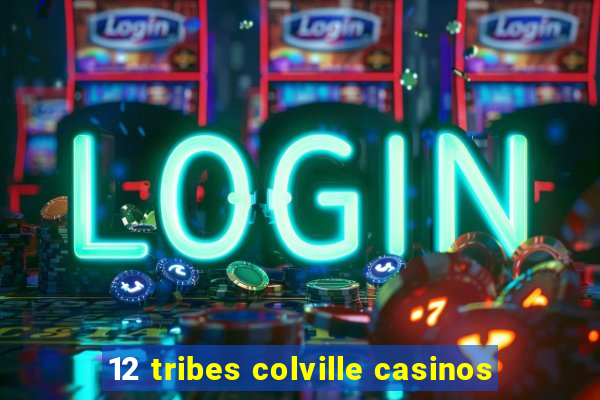 12 tribes colville casinos