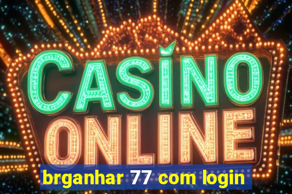 brganhar 77 com login