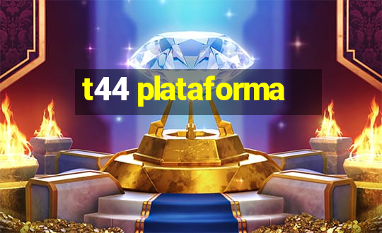 t44 plataforma