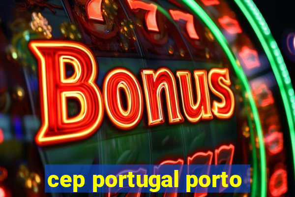 cep portugal porto