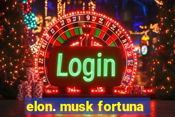 elon. musk fortuna