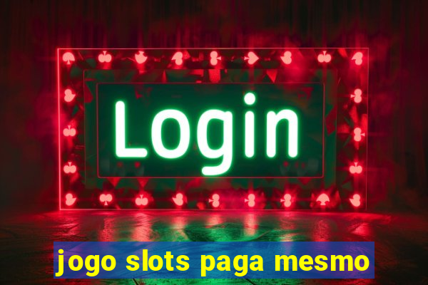 jogo slots paga mesmo