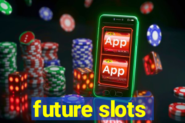 future slots