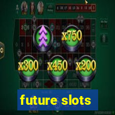 future slots