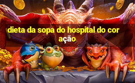 dieta da sopa do hospital do coração