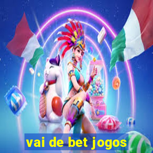 vai de bet jogos