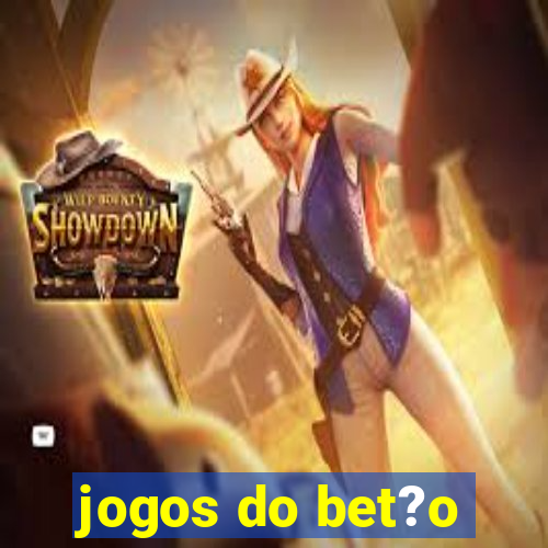 jogos do bet?o