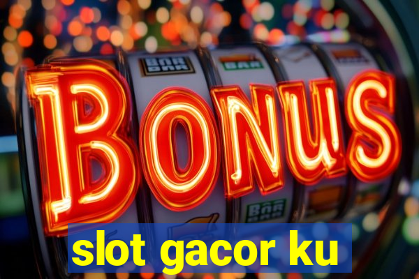 slot gacor ku