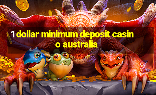 1 dollar minimum deposit casino australia