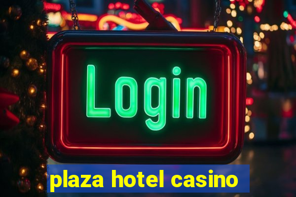 plaza hotel casino