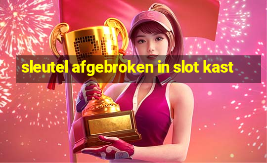 sleutel afgebroken in slot kast