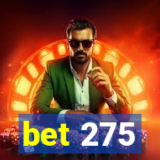 bet 275