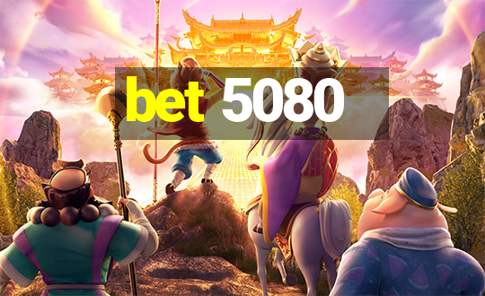 bet 5080