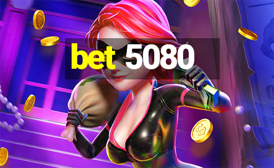 bet 5080