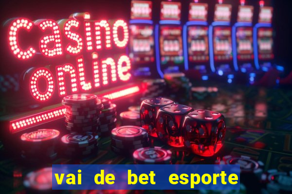 vai de bet esporte da sorte