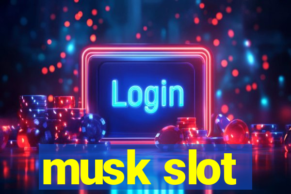 musk slot