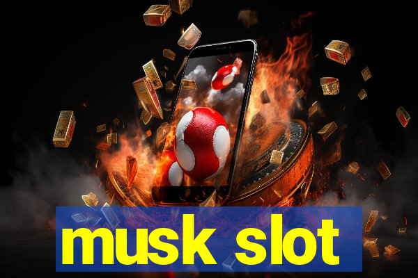 musk slot