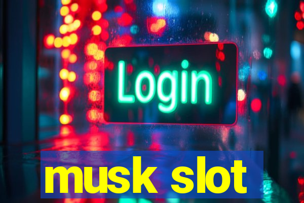 musk slot