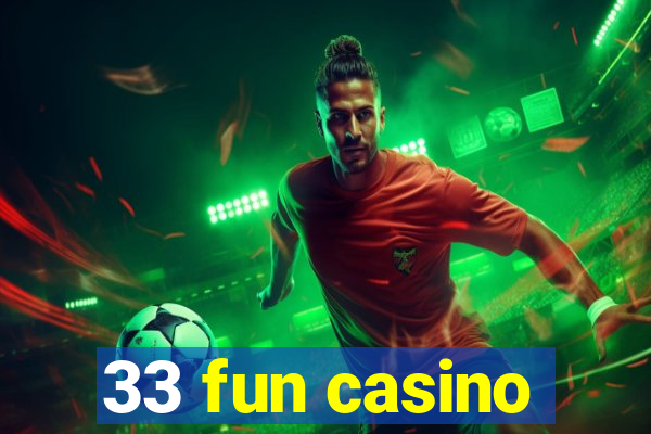 33 fun casino