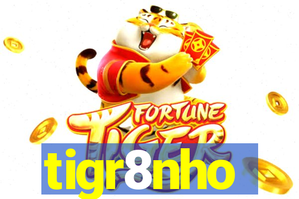 tigr8nho