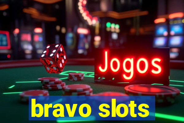 bravo slots