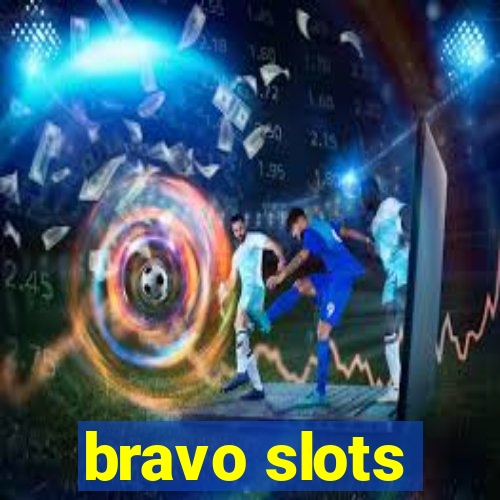 bravo slots