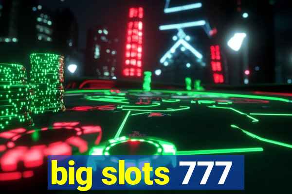 big slots 777