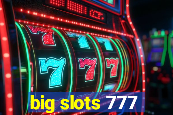 big slots 777